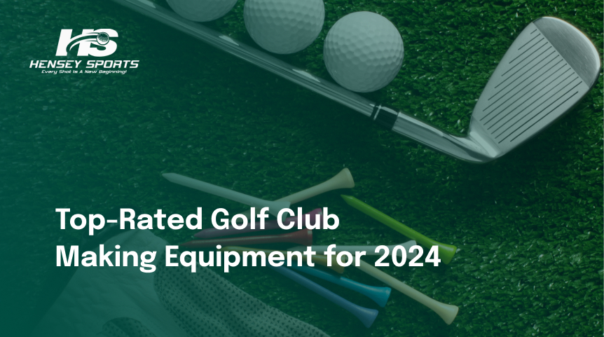 Top-Rated Golf Club-Making Equipment for 2024