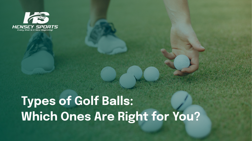 Types of Golf Balls: Which Ones Are Right for You?