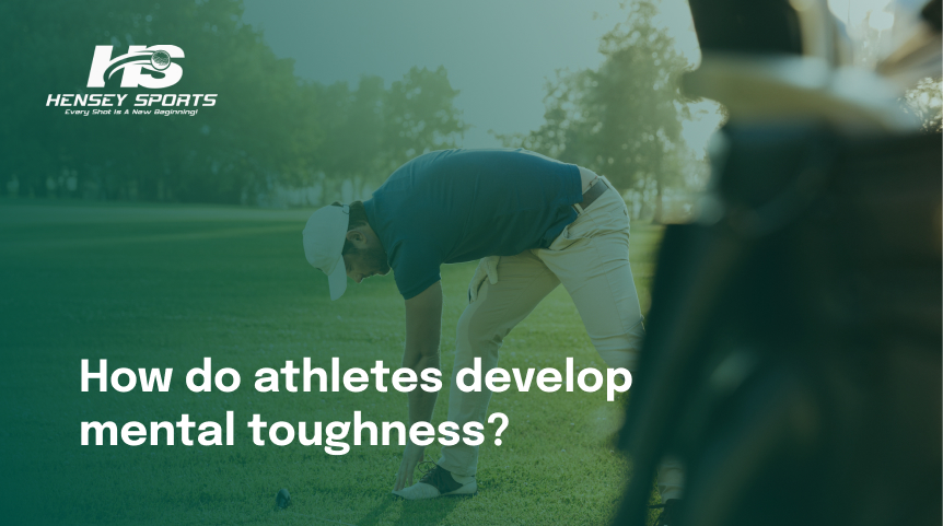 How do athletes develop mental toughness?